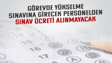 Görevde Yükselme Sınavı için ücret alınmayacak