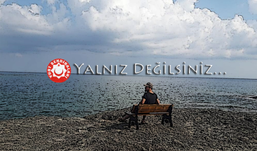 YALNIZ DEĞİLSİNİZ…