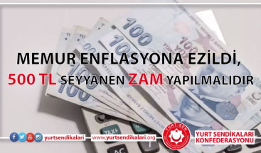 500 TL seyyanen zam yapılmalı