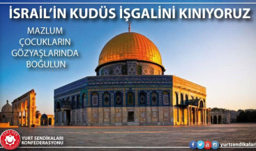 İsral’in Kudüs İşgalini KINIYORUZ