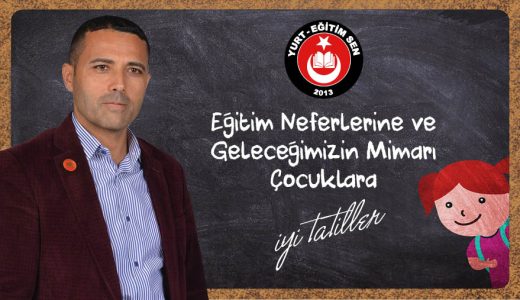 Eğitim Neferlerine ve Geleceğimizin Mimarı Çocuklara İyi Tatiller
